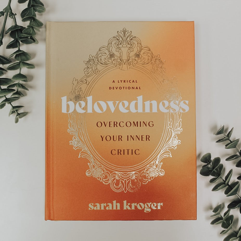 Sarah Kroger - Belovedness: Overcoming Your Inner Critic - A Lyrical Devotional