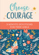 Choose Courage 3 Minute Devotional For Teen Girls
