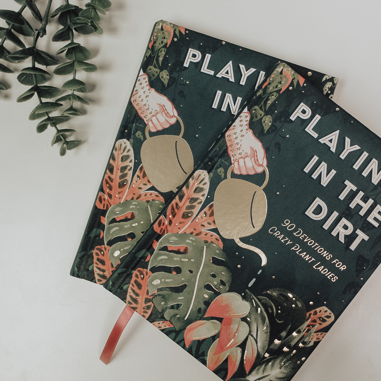 Playing In The Dirt: 90 Devotions for Crazy Plant Ladies