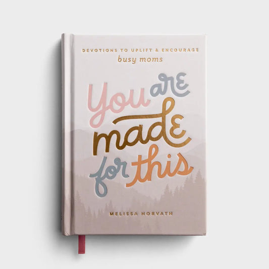 Melissa Horvath - You are Made for This: Devotions to Uplift and Encourage Busy Moms